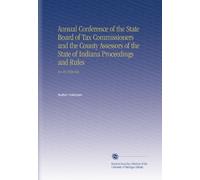 Annual Conference of the State Board of Tax Commissioners and the County Assessors of the State of Indiana Proceedings and Rules: No.19 1920 Feb