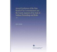 Annual Conference of the State Board of Tax Commissioners and the County Assessors of the State of Indiana Proceedings and Rules: 1904