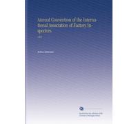 Annual Convention of the International Association of Factory Inspectors.: 1895