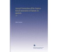 Annual Convention of the International Association of Factory Inspectors.: 1896