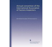 Annual convention of the International Association of Factory Inspectors: Volume 6