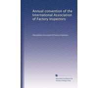 Annual convention of the International Association of Factory Inspectors: Volume 8