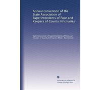 Annual convention of the State Association of Superintendents of Poor and Keepers of County Infirmaries