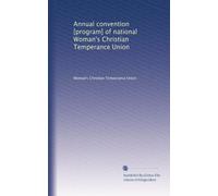 Annual convention [program] of national Woman's Christian Temperance Union: Volume 2