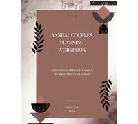 ANNUAL COUPLES PLANNING WORKBOOK: Aligning Marriage, Family, Work & the Year Ahead