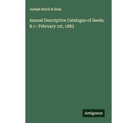 Annual Descriptive Catalogue of Seeds, & c : February 1st, 1883