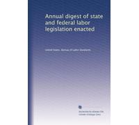Annual digest of state and federal labor legislation enacted: Volume 11