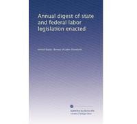 Annual digest of state and federal labor legislation enacted: Volume 8