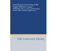 Annual general meeting of the Anglo-Hellenic League :: Wednesday, June 14, 1922 : annual report, balance sheet, election of officers, etc