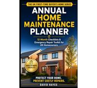 Annual Home Maintenance Planner & Emergency Repair Toolkit: A Month-by-Month UK Homeowner System for Preventive Maintenance, Repair Records, Seasonal ... (The UK First-Time Buyer’s Home Series)