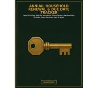 Annual Household Renewal & Due Date Tracker: Large Print Log Book for Insurance, Subscriptions, Memberships, Utilities, Home Services, Fees & Notes