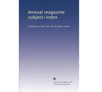 Annual magazine subject-index: Including, as part two, the Dramatic index: Volume 5