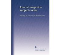 Annual magazine subject-index: Including, as part two, the Dramatic index: Volume 7