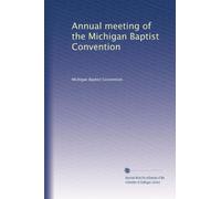 Annual meeting of the Michigan Baptist Convention: Volume 1