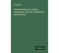 Annual Meeting: Proceedings, Constitution, List of Active Members, and Addresses