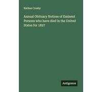 Annual Obituary Notices of Eminent Persons who have died in the United States for 1857