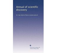 Annual of scientific discovery: Or, Year-book of facts in science and art: Volume 13