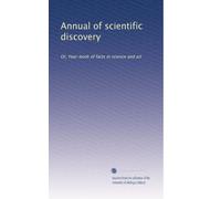 Annual of scientific discovery: Or, Year-book of facts in science and art: Volume 4