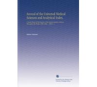 Annual of the Universal Medical Sciences and Analytical Index.: A Yearly Report of the Progress of the General Sanitary Sciences Throughout the World. 1888-1896. . 1894 V. 1