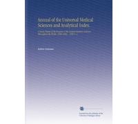 Annual of the Universal Medical Sciences and Analytical Index.: A Yearly Report of the Progress of the General Sanitary Sciences Throughout the World. 1888-1896. . 1893 V. 4
