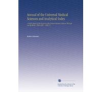 Annual of the Universal Medical Sciences and Analytical Index: A Yearly Report of the Progress of the General Sanitary Sciences Throughout the World. 1888-1896. . 1896 V.1