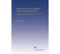 Annual of the Universal Medical Sciences and Analytical Index: A Yearly Report of the Progress of the General Sanitary Sciences Throughout the World. 1888-1896. . 1889 V.1