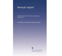 Annual report: Administration of the Toxic substances control act: Volume 2