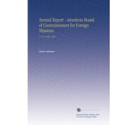 Annual Report - American Board of Commissioners for Foreign Missions.: V.71-74 1881-1884