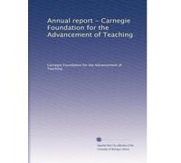 Annual report - Carnegie Foundation for the Advancement of Teaching: Volume 1