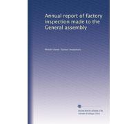 Annual report of factory inspection made to the General assembly
