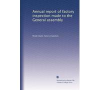 Annual report of factory inspection made to the General assembly: Volume 2