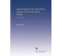 Annual Report of the Agricultural College of Utah Experiment Station: V.8-17 1896-1906