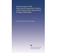Annual report of the Agricultural Experiment Station at the Kansas State Agricultural College, Manhattan: Volume 4