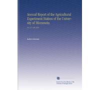 Annual Report of the Agricultural Experiment Station of the University of Minnesota.: No.117-120 1910
