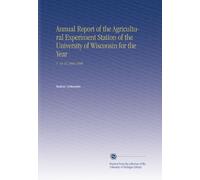 Annual Report of the Agricultural Experiment Station of the University of Wisconsin for the Year: V. 14-15 1896-1898