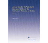 Annual Report of the Agricultural Experiment Station of the University of Wisconsin for the Year: V. 24 1907