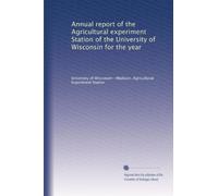 Annual report of the Agricultural experiment Station of the University of Wisconsin for the year (Volume 36)
