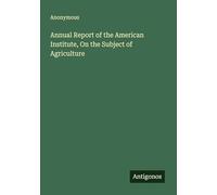 Annual Report of the American Institute, On the Subject of Agriculture