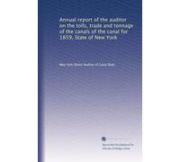 Annual report of the auditor on the tolls, trade and tonnage of the canals of the canal for 1859, State of New York: Volume 2