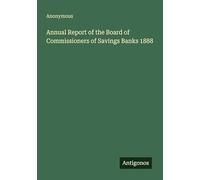 Annual Report of the Board of Commissioners of Savings Banks 1888