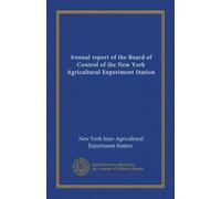 Annual report of the Board of Control of the New York Agricultural Experiment Station