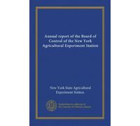 Annual report of the Board of Control of the New York Agricultural Experiment Station