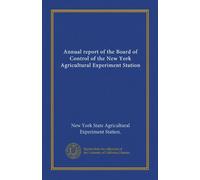 Annual report of the Board of Control of the New York Agricultural Experiment Station