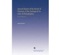 Annual Report of the Board of Directors of the Zoological Society of Philadelphia.: No. 25-39 1897-1911