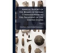 Annual Report of the Board of Indian Commissioners to the President of the United States
