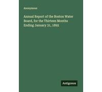 Annual Report of the Boston Water Board, for the Thirteen Months Ending January 31, 1892