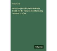 Annual Report of the Boston Water Board, for the Thirteen Months Ending January 31, 1892