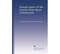 Annual report of the Charles River Basin Commission: Volume 1