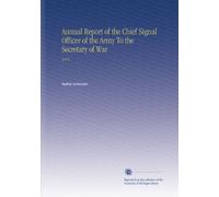 Annual Report of the Chief Signal Officer of the Army To the Secretary of War: 1874