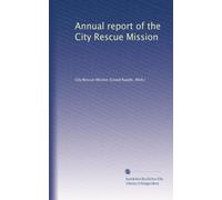 Annual report of the City Rescue Mission